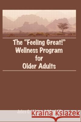 The Feeling Great! Wellness Program for Older Adults Jules C. Weiss 9780866568548 Haworth Press - książka