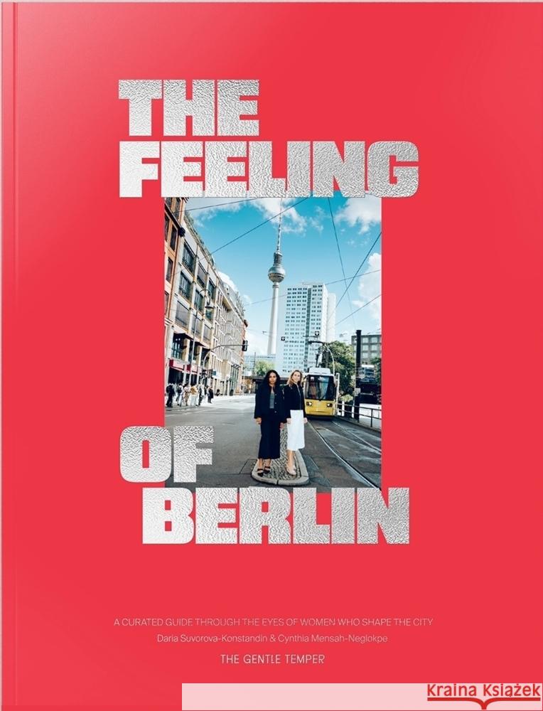 The Feeling of Berlin Suvorova-Konstandin, Daria, Mensah-Neglokpe, Cynthia 9783947747344 The Gentle Temper - książka