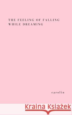 The feeling of falling while dreaming Carolin 9781973873969 Createspace Independent Publishing Platform - książka