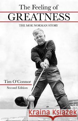 The Feeling of Greatness: The Moe Norman Story Tim O'Connor 9781612549477 Brown Books - książka