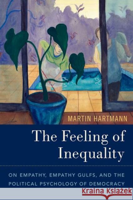 The Feeling of Inequality: On Empathy, Empathy Gulfs, and the Political Psychology of Democracy Martin Hartmann 9780197500866 Oxford University Press Inc - książka