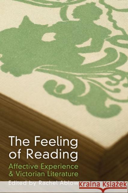 The Feeling of Reading: Affective Experience & Victorian Literature Ablow, Rachel 9780472051076 University of Michigan Press - książka