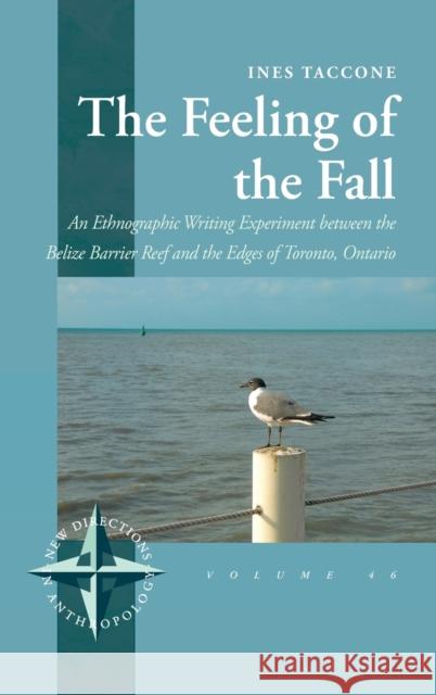 The Feeling of the Fall: An Ethnographic Writing Experiment between the Belize Barrier Reef and the Edges of Toronto, Ontario Ines Taccone 9781805390343 Berghahn Books - książka
