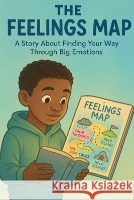 The Feelings Map: A Story About Finding Your Way Through Big Emotions Nakeisha Jacquiese Watson 9781736029947 Self-Care Over Everything - książka