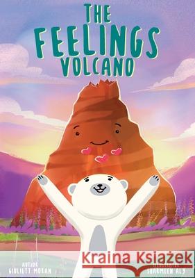 The Feelings Volcano Giuliett Moran Sharmeen Aly Monique Ancora 9780646827865 Empowering Parents - książka