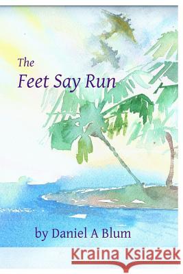 The Feet Say Run Dan Blum 9781938990212 Gabriel's Horn Publishing - książka