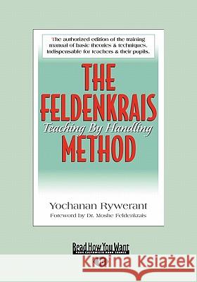 The Feldenkrais Method: Teaching by Handling (Large Print 16pt) Yochanan Rywerant 9781459615755 ReadHowYouWant - książka