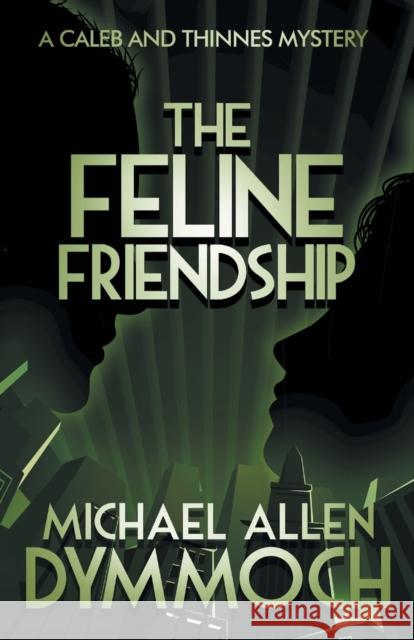 The Feline Friendship: A Caleb & Thinnes Mystery Michael Allen Dymmoch 9781626819382 Diversion Books - książka