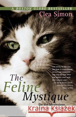 The Feline Mystique: On the Mysterious Connection Between Women and Cats Clea Simon 9780312316105 St. Martin's Press - książka