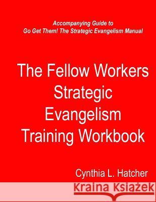 The Fellow Workers Strategic Evangelism Training Workbook Cynthia L. Hatcher 9781522798583 Createspace Independent Publishing Platform - książka