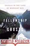 The Fellowship of Ghosts: Travels in the Land of Midnight Sun Paul Watkins 9780312359416 Picador USA