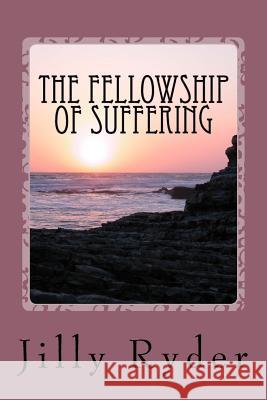 The Fellowship of Suffering: Communion with Christ Jilly Ryder 9781548862275 Createspace Independent Publishing Platform - książka