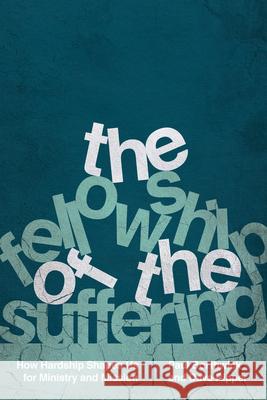 The Fellowship of the Suffering – How Hardship Shapes Us for Ministry and Mission Paul Borthwick, Dave Ripper 9780830845309 InterVarsity Press - książka