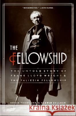 The Fellowship: The Untold Story of Frank Lloyd Wright and the Taliesin Fellowship Roger Friedland Harold Zellman 9780060988661 Harper Perennial - książka
