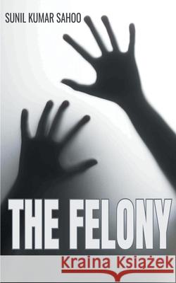 The Felony Sunil Kumar 9789354721502 Bluerosepublisher - książka