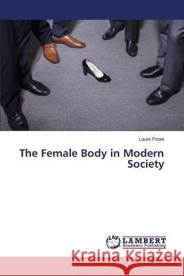 The Female Body in Modern Society Pepin Laure 9783659773334 LAP Lambert Academic Publishing - książka
