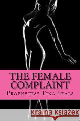 The Female Complaint Prophetess Tina Seals 9781511848404 Createspace - książka