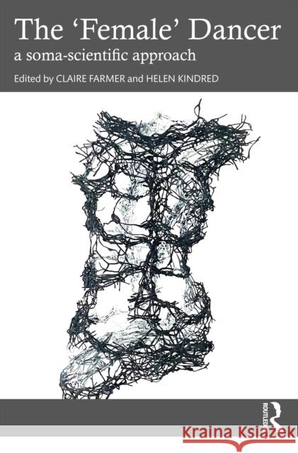 The 'Female' Dancer: a soma-scientific approach  9781032466897 Taylor & Francis Ltd - książka