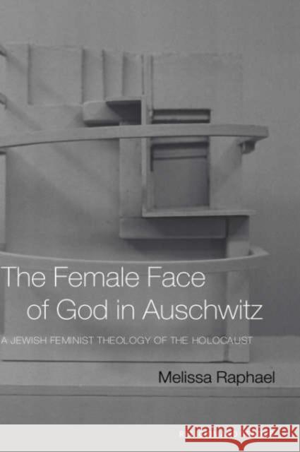 The Female Face of God in Auschwitz: A Jewish Feminist Theology of the Holocaust Raphael, Melissa 9780415236645 Routledge - książka