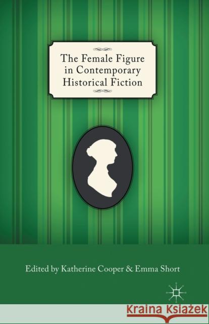 The Female Figure in Contemporary Historical Fiction K. Cooper E Short  9781349337828 Palgrave Macmillan - książka