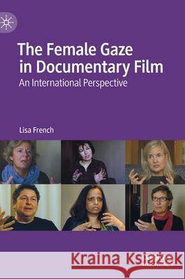 The Female Gaze in Documentary Film: An International Perspective Lisa French 9783030680930 Palgrave MacMillan - książka