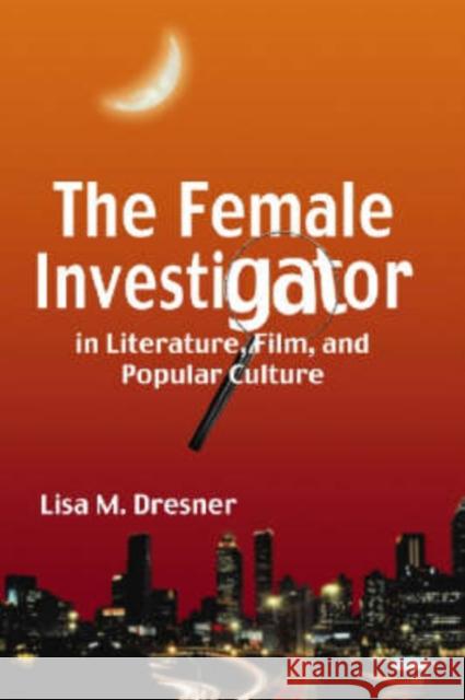 The Female Investigator in Literature, Film, and Popular Culture Lisa M. Dresner 9780786426546 McFarland & Company - książka