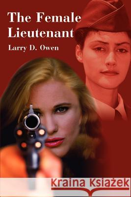 The Female Lieutenant Larry Owen 9780595220267 Writer's Showcase Press - książka