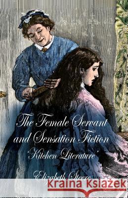 The Female Servant and Sensation Fiction: 'Kitchen Literature' Steere, E. 9781349473700 Palgrave Macmillan - książka