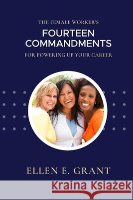 The Female Worker's 14 Commandments for Powering Up Your Career Ellen Grant 9781716331251 Lulu.com - książka