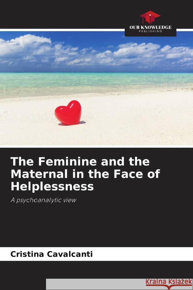 The Feminine and the Maternal in the Face of Helplessness Cavalcanti, Cristina 9786208305147 Our Knowledge Publishing - książka