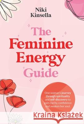 The Feminine Energy Guide Niki Kinsella 9781913728489 Authors & Co - książka