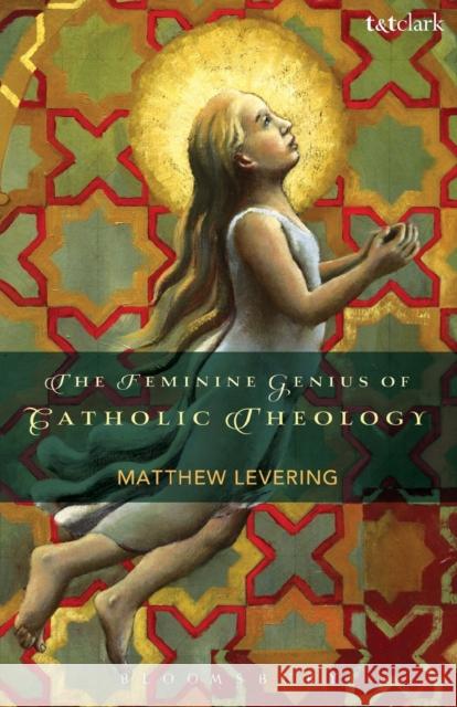 The Feminine Genius of Catholic Theology Matthew Levering 9780567196866  - książka