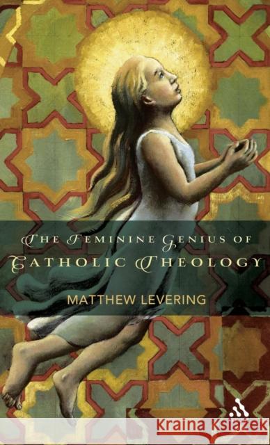 The Feminine Genius of Catholic Theology Matthew Levering 9780567633064 T&t Clark Int'l - książka