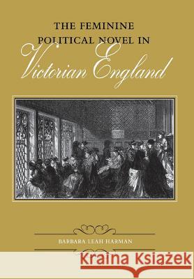 The Feminine Political Novel in Victorian England Barbara Leah Harman 9780813917726 University of Virginia Press - książka