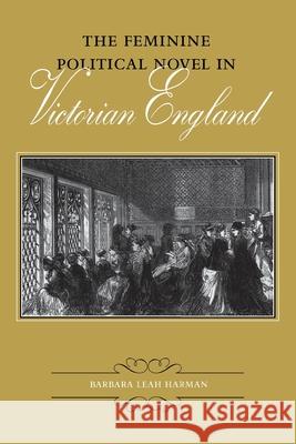 The Feminine Political Novel in Victorian England Barbara Leah Harman 9780813929361 University of Virginia Press - książka