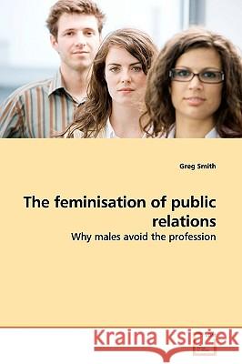The feminisation of public relations Smith, Greg 9783639164756 VDM Verlag - książka