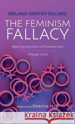 The Feminism Fallacy Ireland Gentry-Dillard, Deanna Huff 9781666756036 Resource Publications (CA) - książka