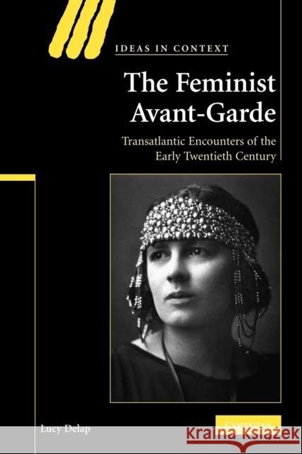 The Feminist Avant-Garde: Transatlantic Encounters of the Early Twentieth Century Delap, Lucy 9780521124904 Cambridge University Press - książka