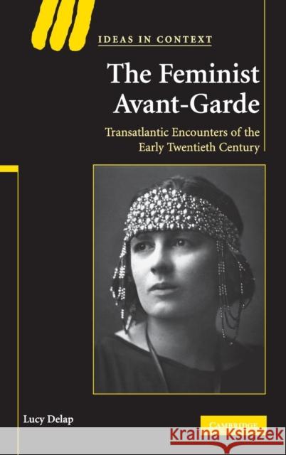 The Feminist Avant-Garde: Transatlantic Encounters of the Early Twentieth Century Delap, Lucy 9780521876513 Cambridge University Press - książka