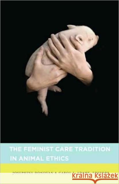 The Feminist Care Tradition in Animal Ethics Josephine Donovan Carol Adams 9780231140386 Columbia University Press - książka