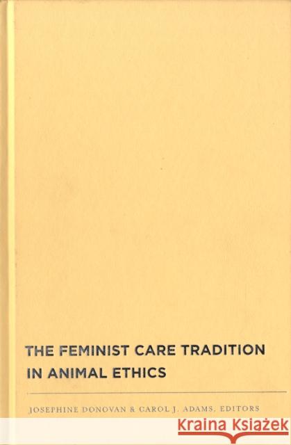 The Feminist Care Tradition in Animal Ethics Josephine Donovan Carol Adams 9780231140393 Columbia University Press - książka
