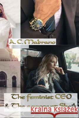 The feminist CEO and the arrogant SHEIK A C Mabrano 9798422101825 Independently Published - książka