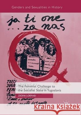 The Feminist Challenge to the Socialist State in Yugoslavia Zsofia Lorand 9783030086473 Palgrave MacMillan - książka