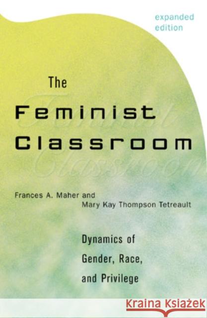 The Feminist Classroom: Dynamics of Gender, Race, and Privilege Maher, Frances a. 9780742509962 Rowman & Littlefield Publishers - książka