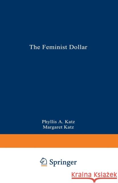 The Feminist Dollar: The Wise Woman's Buying Guide Katz, Phyllis a. 9780306455636 Springer - książka