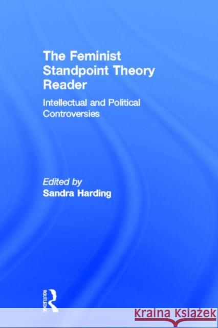 The Feminist Standpoint Theory Reader: Intellectual and Political Controversies Harding, Sandra 9780415945004 Routledge - książka