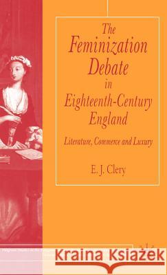 The Feminization Debate in Eighteenth-Century England: Literature, Commerce and Luxury Clery, E. 9780333777312 Palgrave MacMillan - książka
