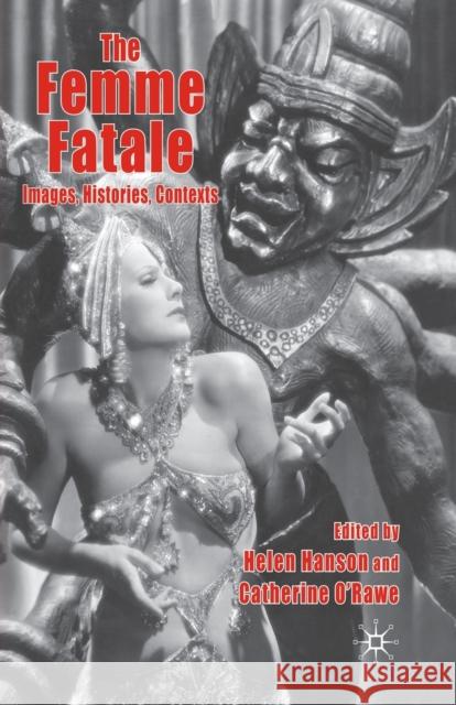 The Femme Fatale: Images, Histories, Contexts H. Hanson C. O'Rawe  9781349301447 Palgrave Macmillan - książka