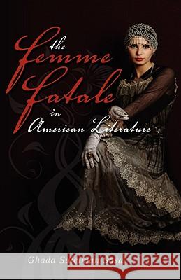 The Femme Fatale in American Literature Ghada Suleiman Sasa 9781604975352 CAMBRIA PRESS - książka