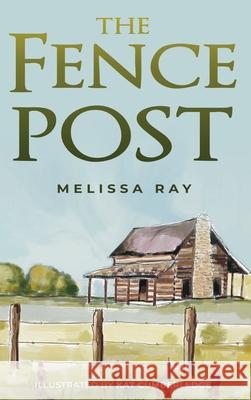 The Fence Post Melissa Ray Kat Cumberledge 9781647468712 Author Academy Elite - książka